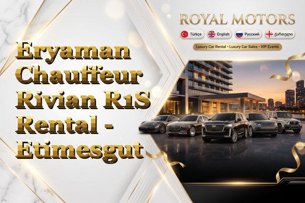Eryaman Chauffeur Rivian R1S Rental - Etimesgut