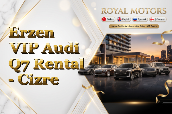Erzen VIP Audi Q7 Rental - Cizre