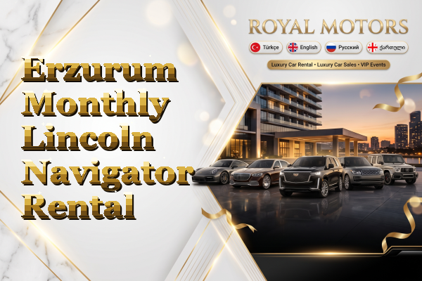 Erzurum Monthly Lincoln Navigator Rental