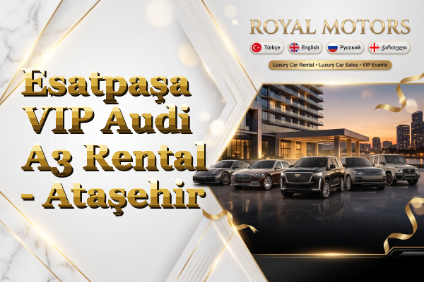 Esatpaşa VIP Audi A3 Rental - Ataşehir