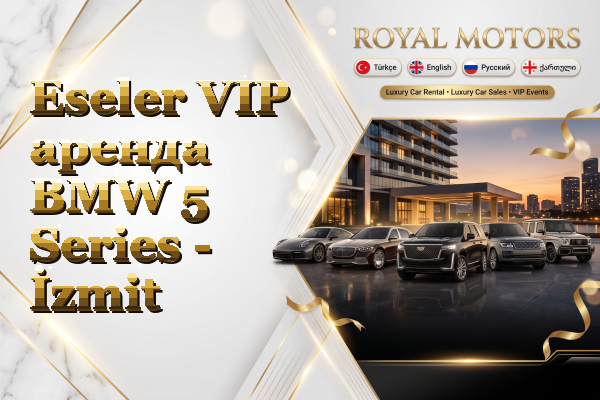 Eseler VIP аренда BMW 5 Series - İzmit
