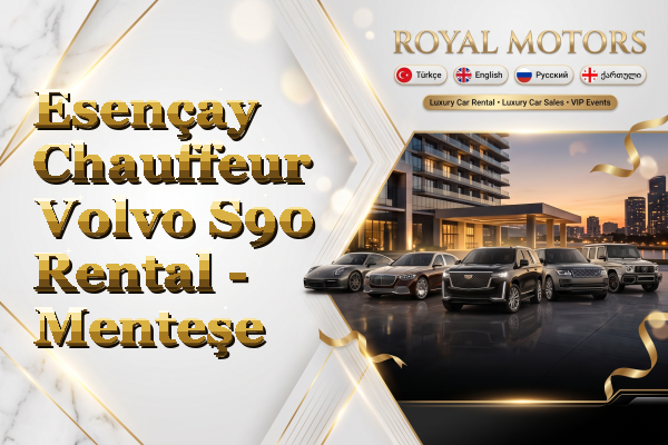 Esençay Chauffeur Volvo S90 Rental - Menteşe