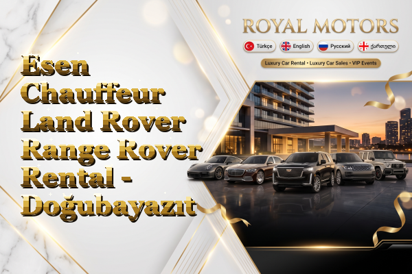 Esen Chauffeur Land Rover Range Rover Rental - Doğubayazıt
