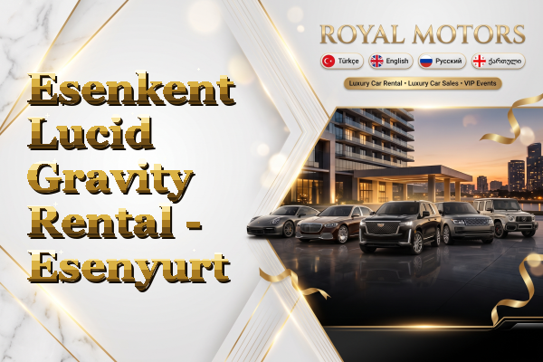 Esenkent Lucid Gravity Rental - Esenyurt