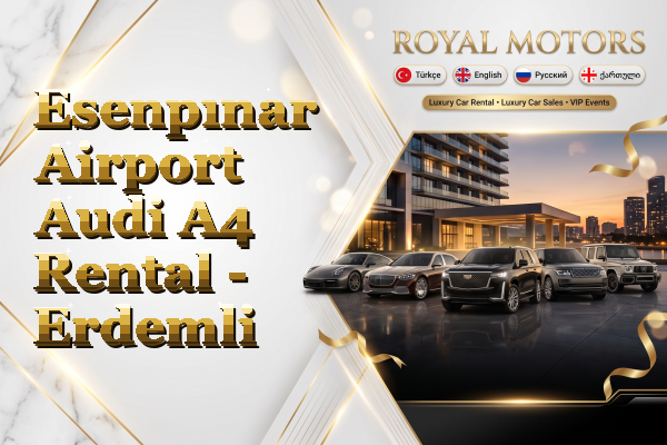 Esenpınar Airport Audi A4 Rental - Erdemli