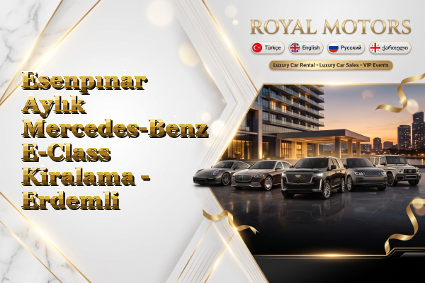 Esenpınar Aylık Mercedes-Benz E-Class Kiralama - Erdemli
