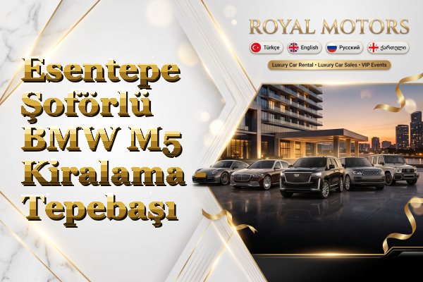 Esentepe Şoförlü BMW M5 Kiralama - Tepebaşı