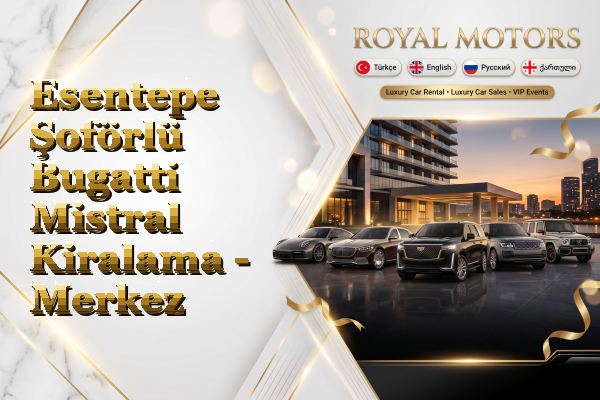 Esentepe Şoförlü Bugatti Mistral Kiralama - Merkez