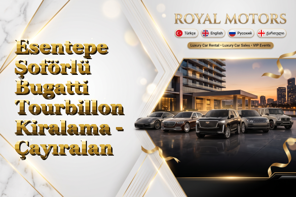 Esentepe Şoförlü Bugatti Tourbillon Kiralama - Çayıralan