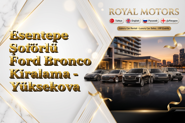 Esentepe Şoförlü Ford Bronco Kiralama - Yüksekova