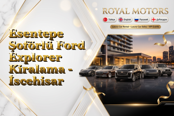 Esentepe Şoförlü Ford Explorer Kiralama - İscehisar