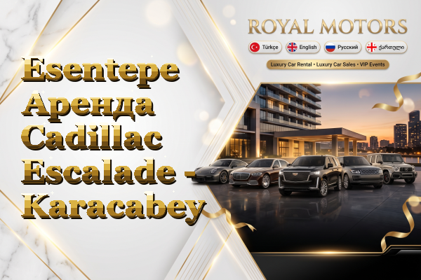 Esentepe Аренда Cadillac Escalade - Karacabey