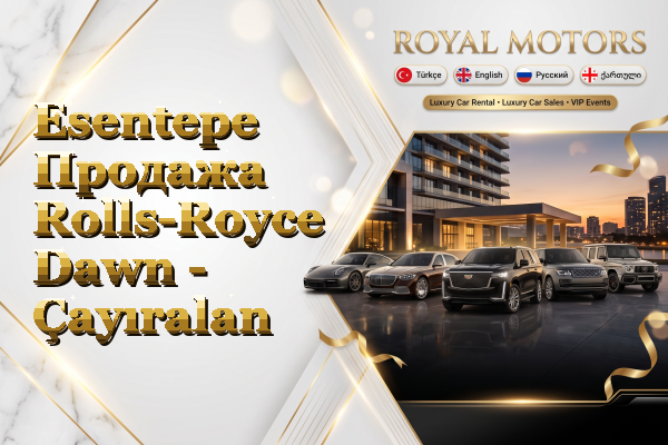 Esentepe Продажа Rolls-Royce Dawn - Çayıralan