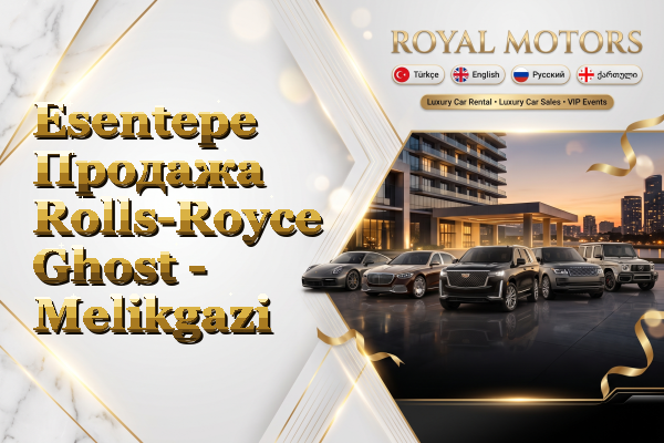 Esentepe Продажа Rolls-Royce Ghost - Melikgazi