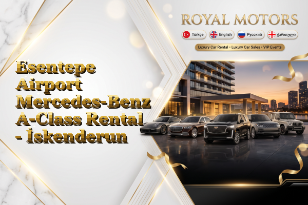 Esentepe Airport Mercedes-Benz A-Class Rental - İskenderun