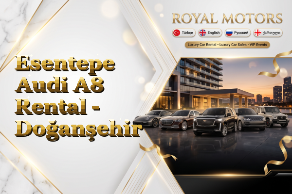 Esentepe Audi A8 Rental - Doğanşehir
