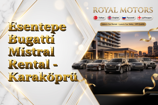 Esentepe Bugatti Mistral Rental - Karaköprü