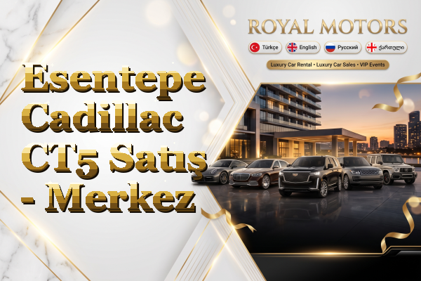 Esentepe Cadillac CT5 Satış - Merkez