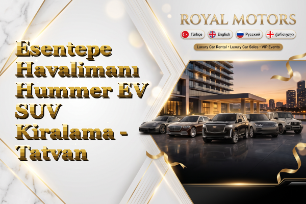 Esentepe Havalimanı Hummer EV SUV Kiralama - Tatvan