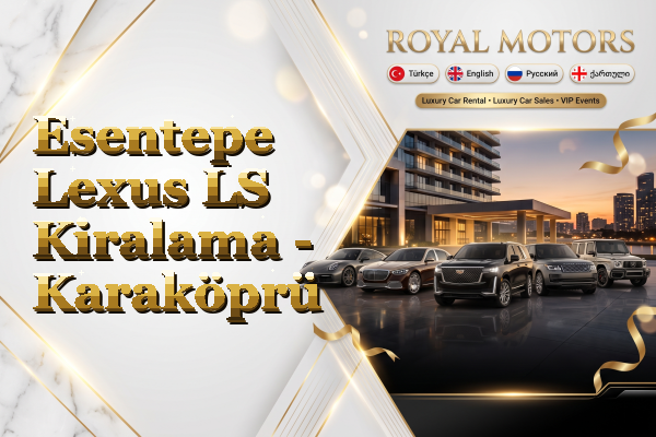Esentepe Lexus LS Kiralama - Karaköprü