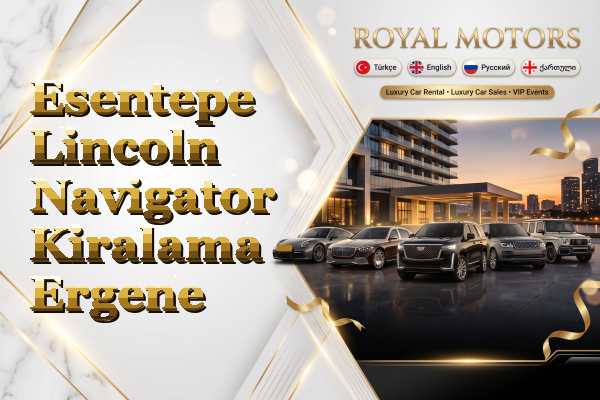 Esentepe Lincoln Navigator Kiralama - Ergene