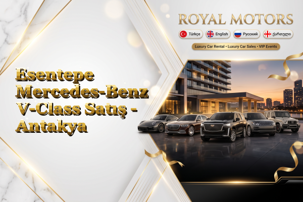 Esentepe Mercedes-Benz V-Class Satış - Antakya