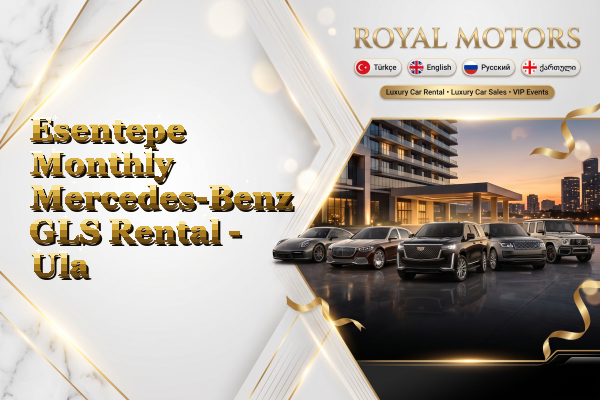 Esentepe Monthly Mercedes-Benz GLS Rental - Ula