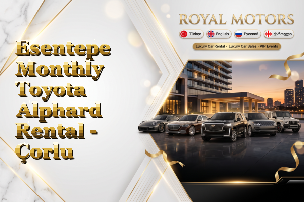 Esentepe Monthly Toyota Alphard Rental - Çorlu