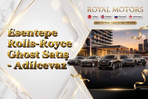 Esentepe Rolls-Royce Ghost Satış - Adilcevaz