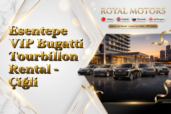 Esentepe VIP Bugatti Tourbillon Rental - Çiğli