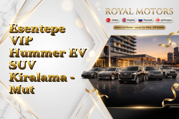 Esentepe VIP Hummer EV SUV Kiralama - Mut