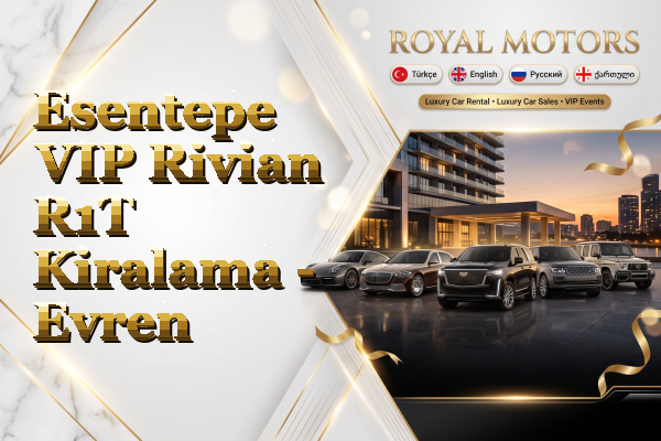 Esentepe VIP Rivian R1T Kiralama - Evren
