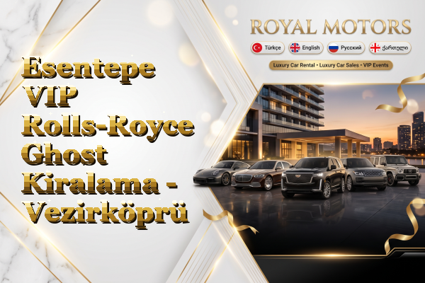 Esentepe VIP Rolls-Royce Ghost Kiralama - Vezirköprü
