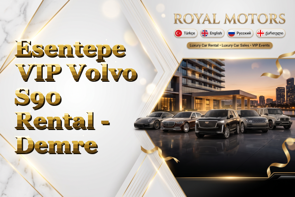 Esentepe VIP Volvo S90 Rental - Demre