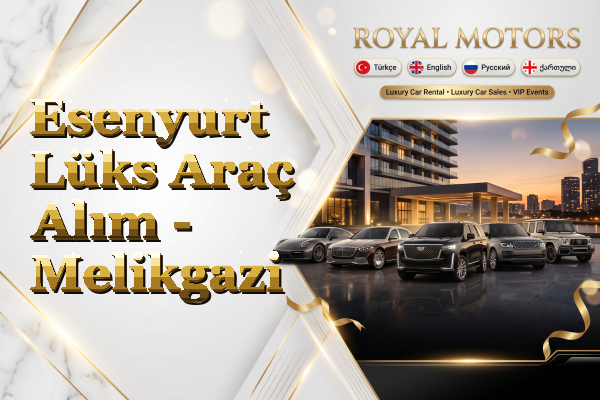 Esenyurt Lüks Araç Alım - Melikgazi