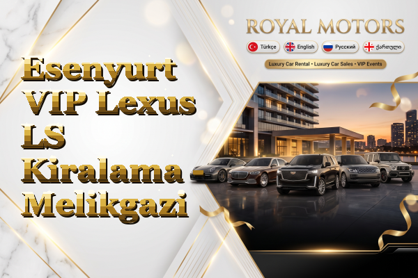 Esenyurt VIP Lexus LS Kiralama - Melikgazi