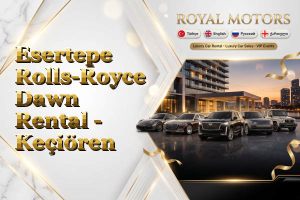 Esertepe Rolls-Royce Dawn Rental - Keçiören