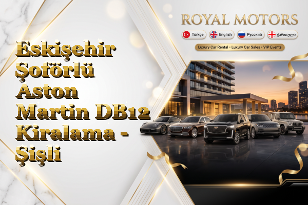 Eskişehir Şoförlü Aston Martin DB12 Kiralama - Şişli