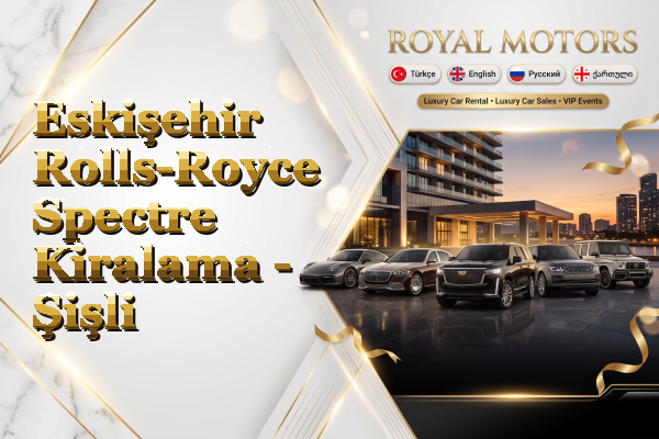 Eskişehir Rolls-Royce Spectre Kiralama - Şişli