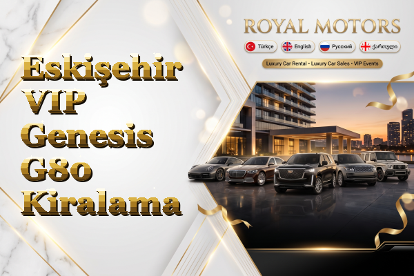 Eskişehir VIP Genesis G80 Kiralama