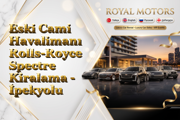 Eski Cami Havalimanı Rolls-Royce Spectre Kiralama - İpekyolu