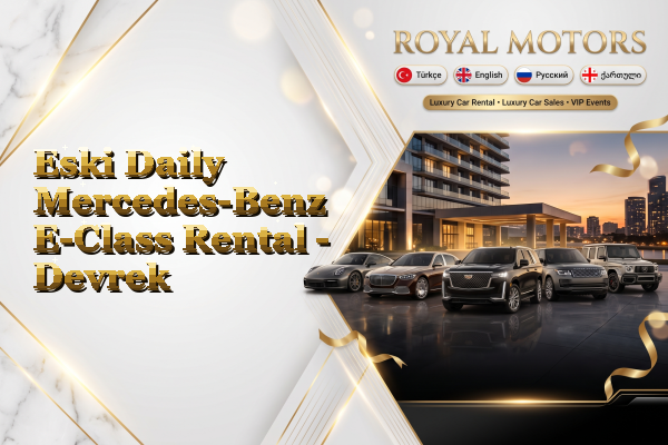 Eski Daily Mercedes-Benz E-Class Rental - Devrek
