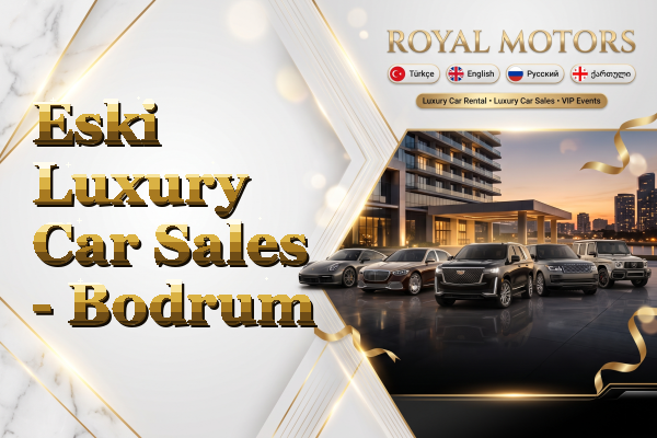 Eski Luxury Car Sales - Bodrum