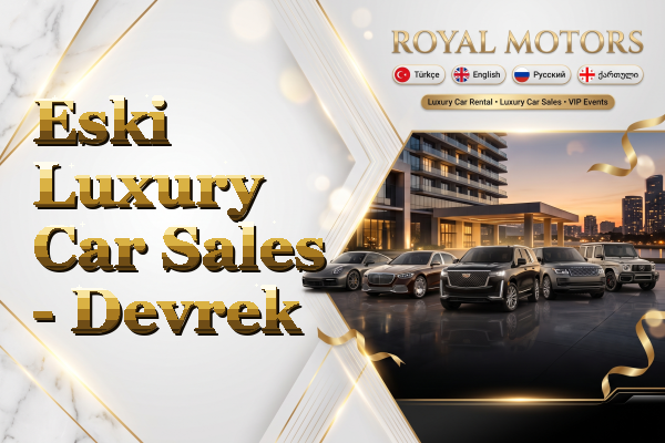 Eski Luxury Car Sales - Devrek