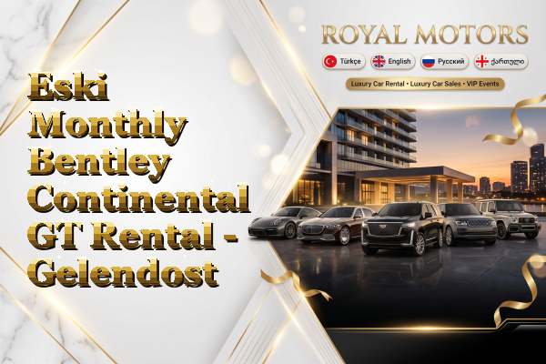 Eski Monthly Bentley Continental GT Rental - Gelendost