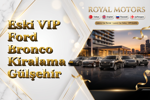 Eski VIP Ford Bronco Kiralama - Gülşehir