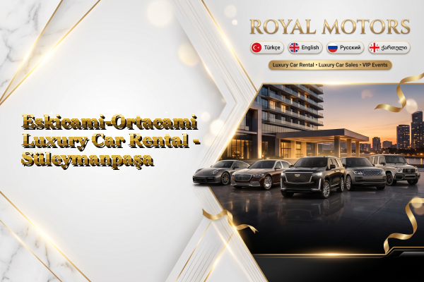 Eskicami-Ortacami Luxury Car Rental - Süleymanpaşa