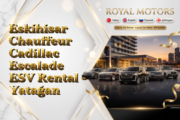 Eskihisar Chauffeur Cadillac Escalade ESV Rental - Yatağan