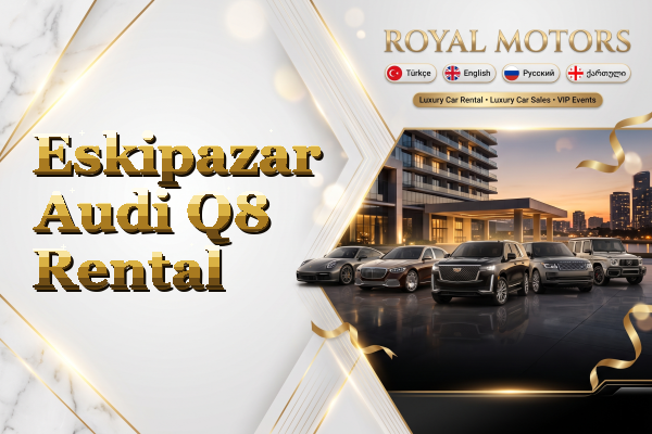 Eskipazar Audi Q8 Rental