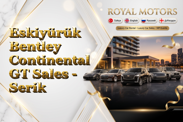 Eskiyürük Bentley Continental GT Sales - Serik
